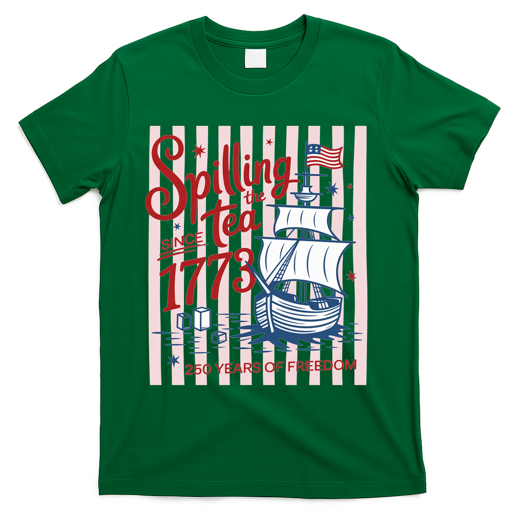 250 Years Of Freedom Spilling The Tea Since 1773 T-Shirt - Green