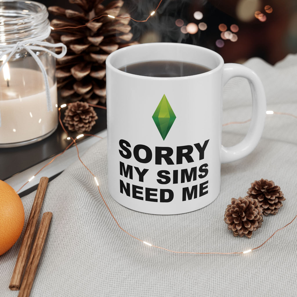 Ceramic Mug — "Sorry My Sims Need Me" Funny Coffee Cup, 11oz & 15oz