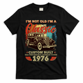 50th 1976 Birthday I'm Not Old I'm A Classic Custom Built High Performance Legendary Power  T-Shirt - Black
