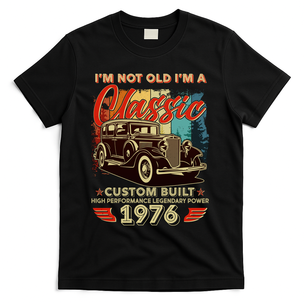 50th 1976 Birthday I'm Not Old I'm A Classic Custom Built High Performance Legendary Power  T-Shirt - Black