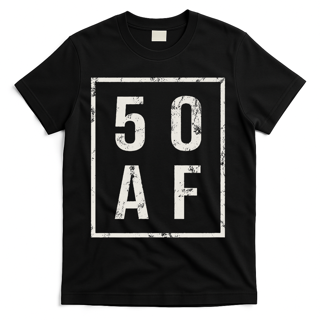 50 AF Funny 50th Birthday Fiftieth Birthday T-Shirt - Black