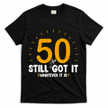 50 And Still Got It 50th Birthday Funny Fifty Years Old Bday T-Shirt - Black