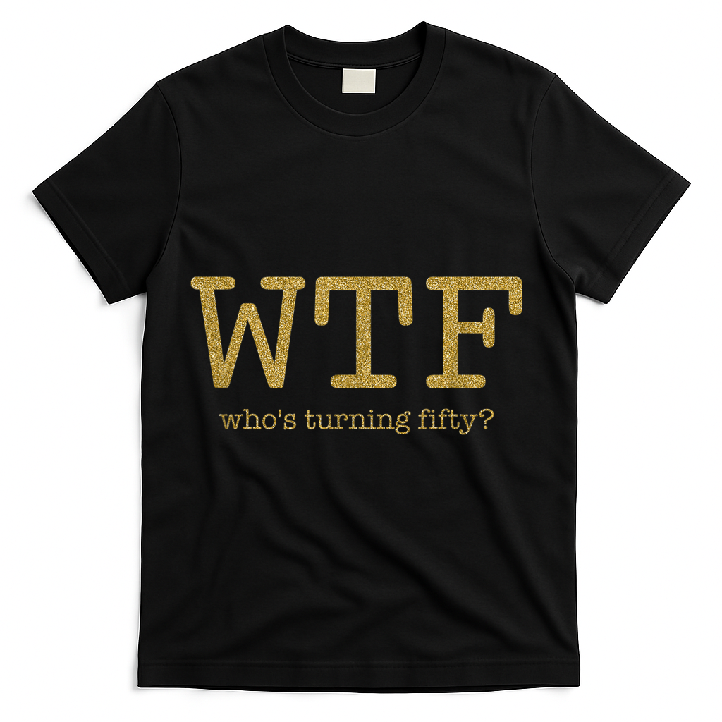 50th Birthday 50 Years Old - WTF Who's Turning Fifty T-Shirt - Black