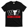 50th Birthday Funny Wtf Whos Turning Fifty Gift T-Shirt - Black