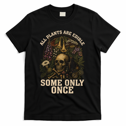 All Plants Are Edible Some Only Once Funny T-Shirt - Black
