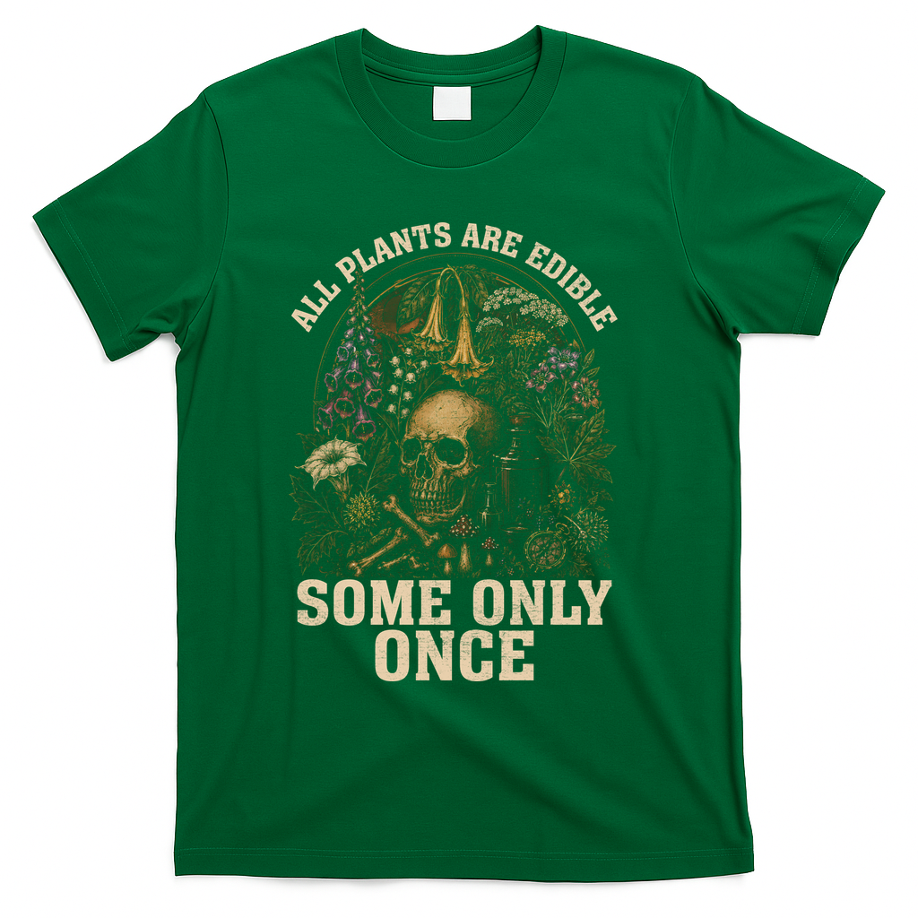 All Plants Are Edible Some Only Once Funny T-Shirt - Green