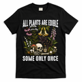 All Plants Are Edible Some Only Once T-Shirt - Black