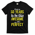 Took Me 50 Years To Be This Awesome And Perfect T-Shirt - Black