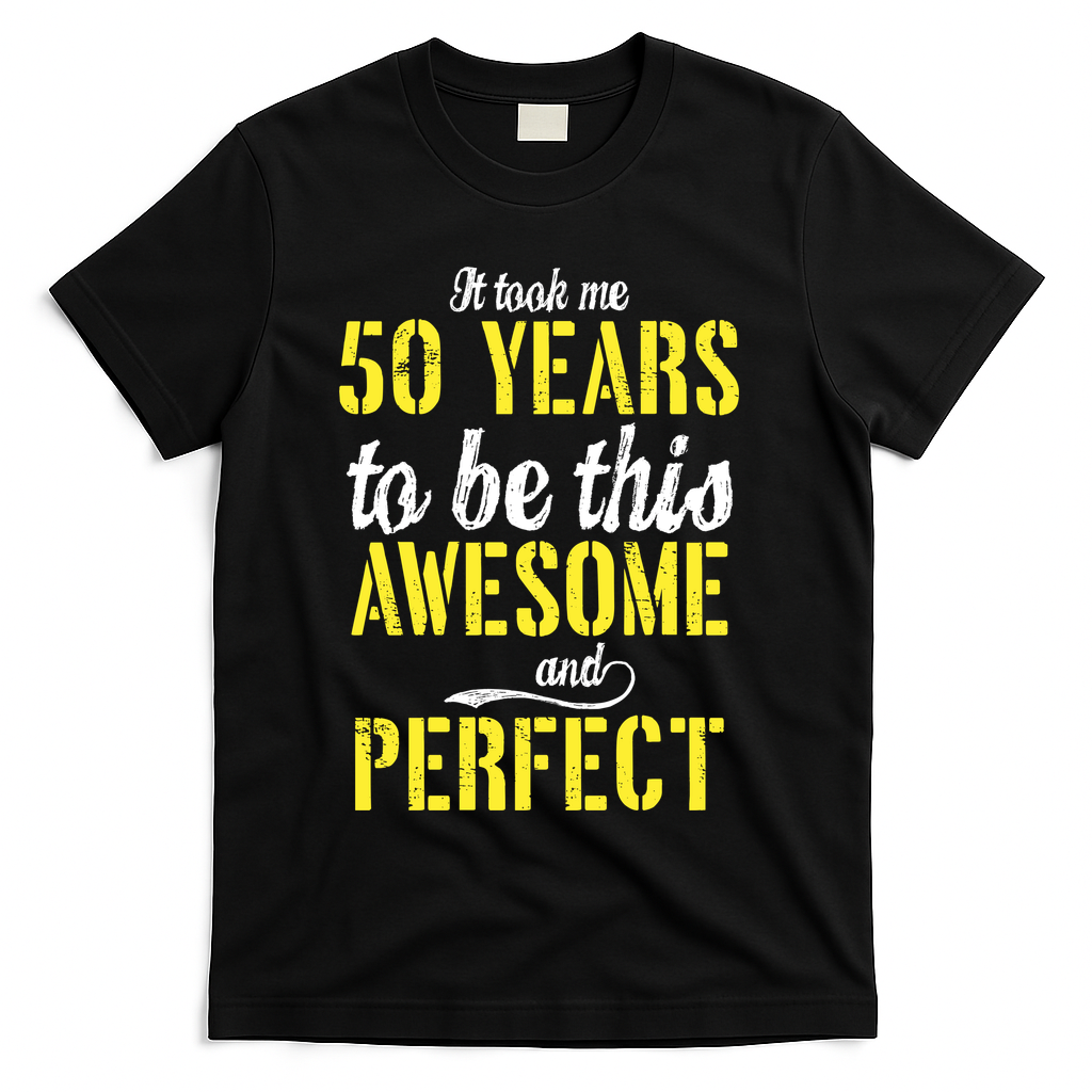 Took Me 50 Years To Be This Awesome And Perfect T-Shirt - Black