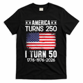 America Turns 250 I Turn 50 1976 50th Birthday T-Shirt - Black