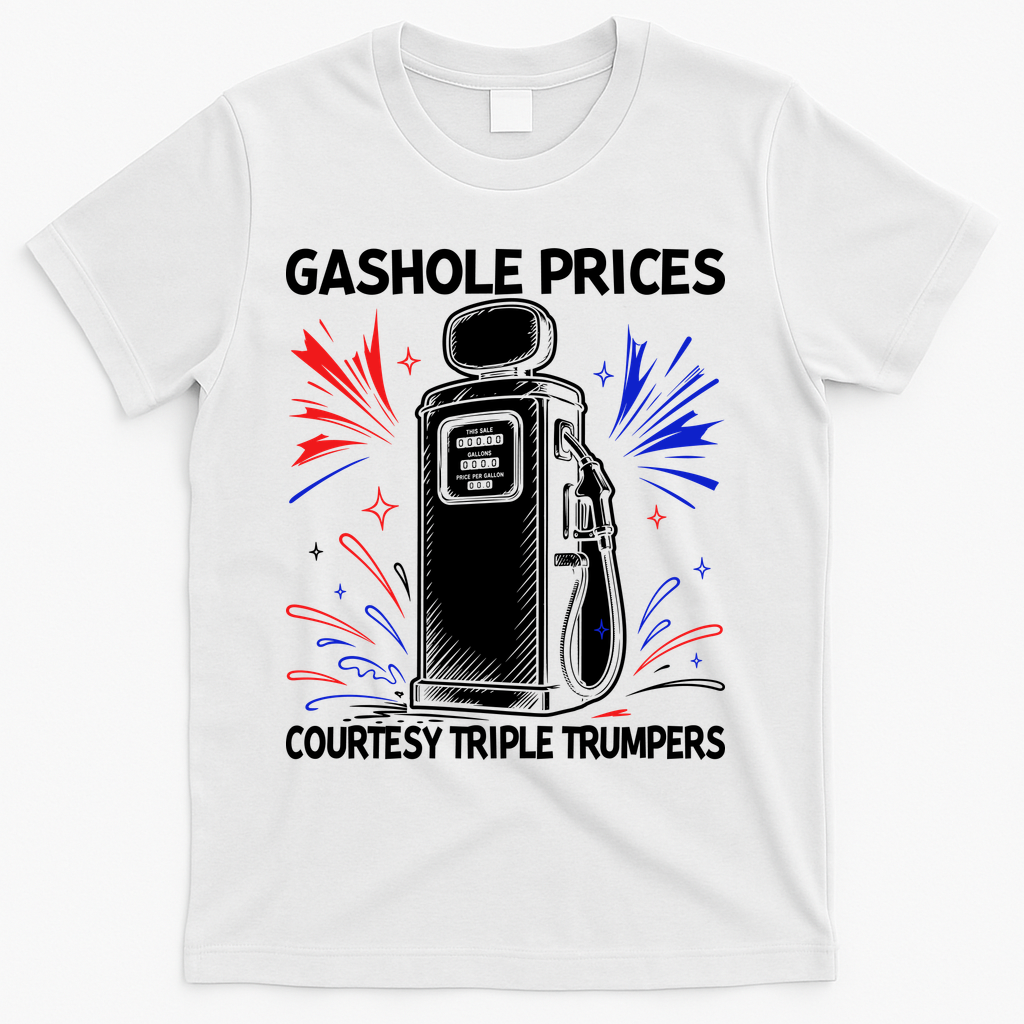 Anti Trump Gas Prices Satire Political Humor T-Shirt - White