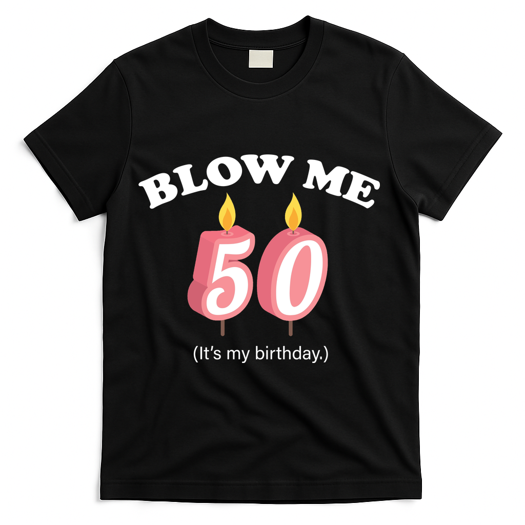 Cute Funny Blow Me It's My 50th Birthday T-Shirt - Black