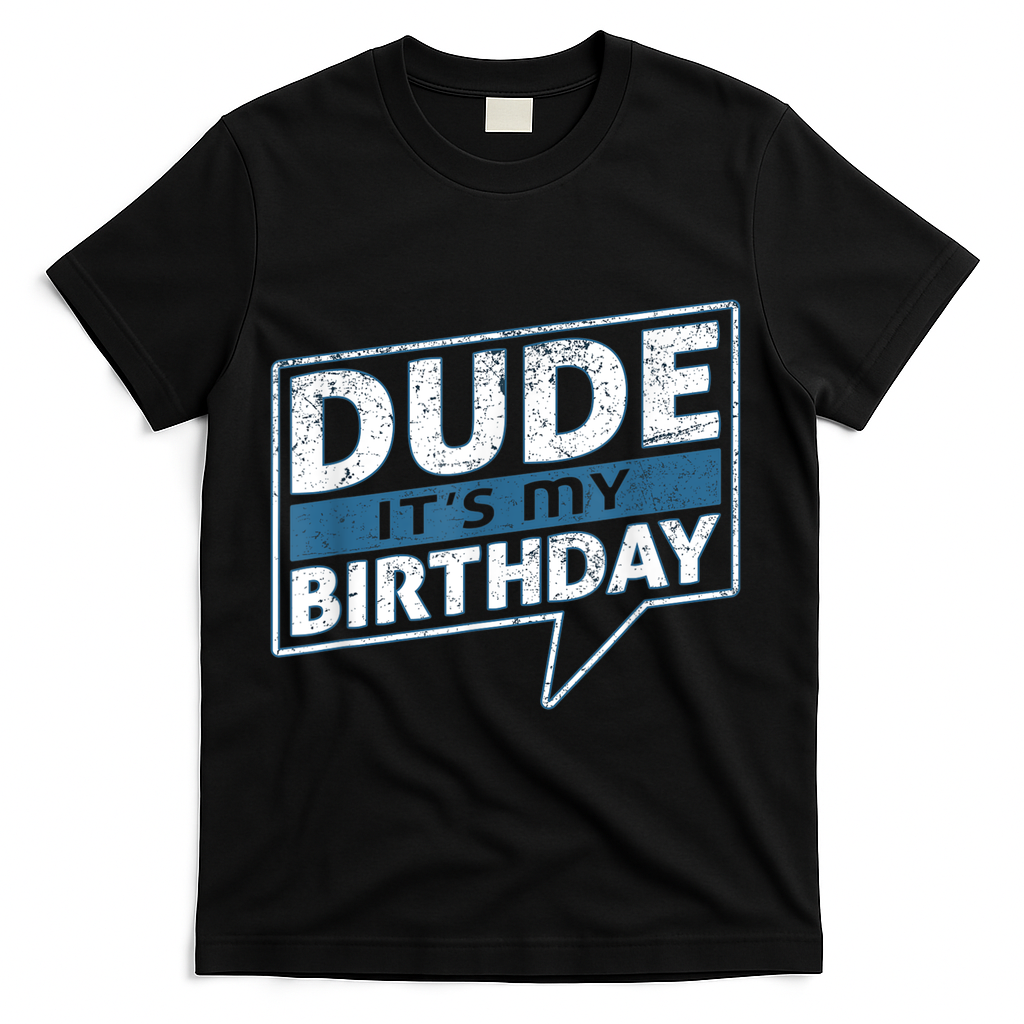 Dude Its My Birthday Party Happy Celebration T-Shirt - Black