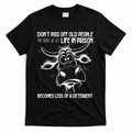 Don’t Piss Off Old People Life In Prison Is Less Of A Deterrent  T-Shirt - Black