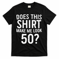 Does This Make Me Look 50 50th Birthday Gift T-Shirt - Black