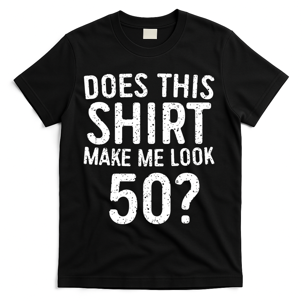 Does This Make Me Look 50 50th Birthday Gift T-Shirt - Black