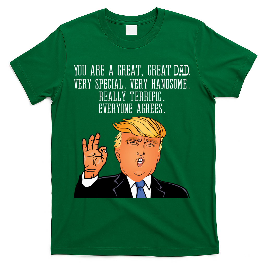 Donald Trump You Are A Great Dad T-Shirt - Green