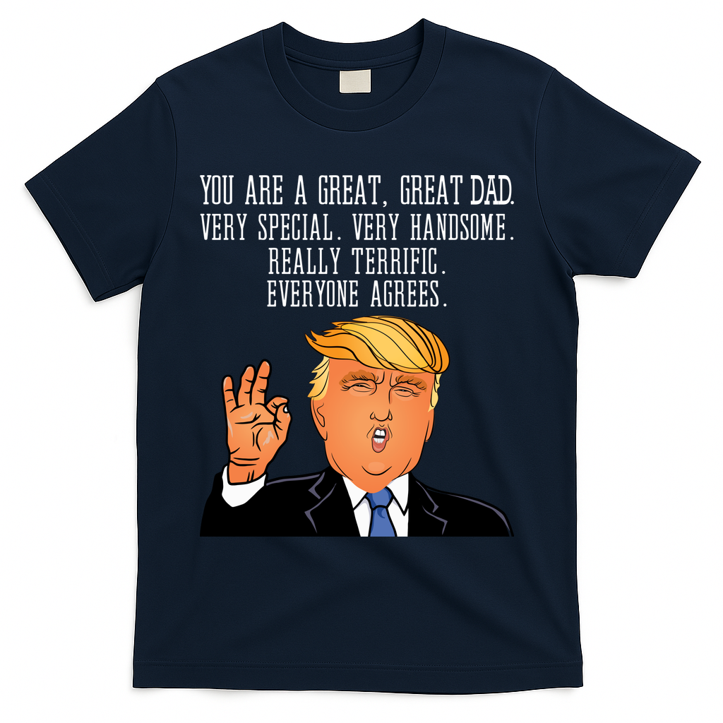 Donald Trump You Are A Great Dad T-Shirt - Navy