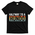 Funny 50th Birthday Gag Halfway To 100 Halfway To A Hundo T-Shirt - Black