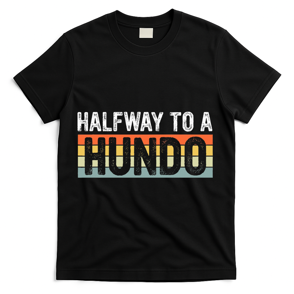 Funny 50th Birthday Gag Halfway To 100 Halfway To A Hundo T-Shirt - Black