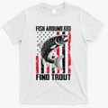 Fish Around And Find Trout Funny Fishing T-Shirt - White