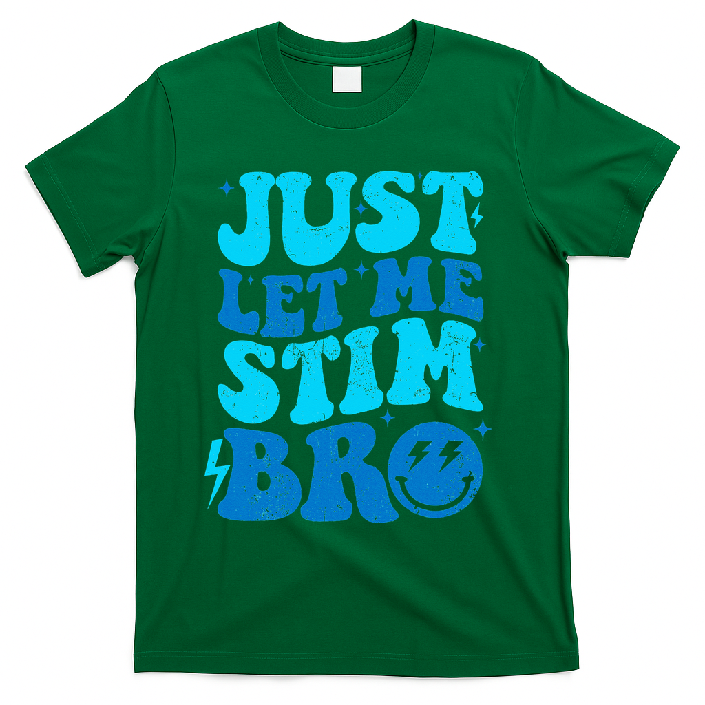 Funny Autism Just Let Me Stim Bro T-Shirt - Green