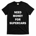 Funny Fast Car Meme Need Money For Supercars T-Shirt - Black