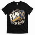 Funny Happy Father's Day No Other Papa Can Measure Up T-Shirt - Black