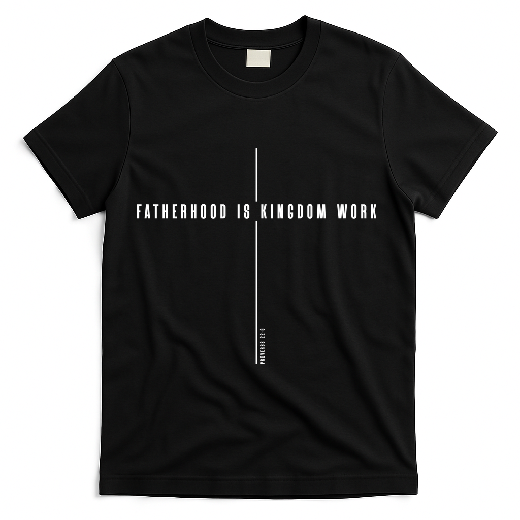 Fatherhood Is Kingdom Work Christian Dad Father's Day T-Shirt - Black