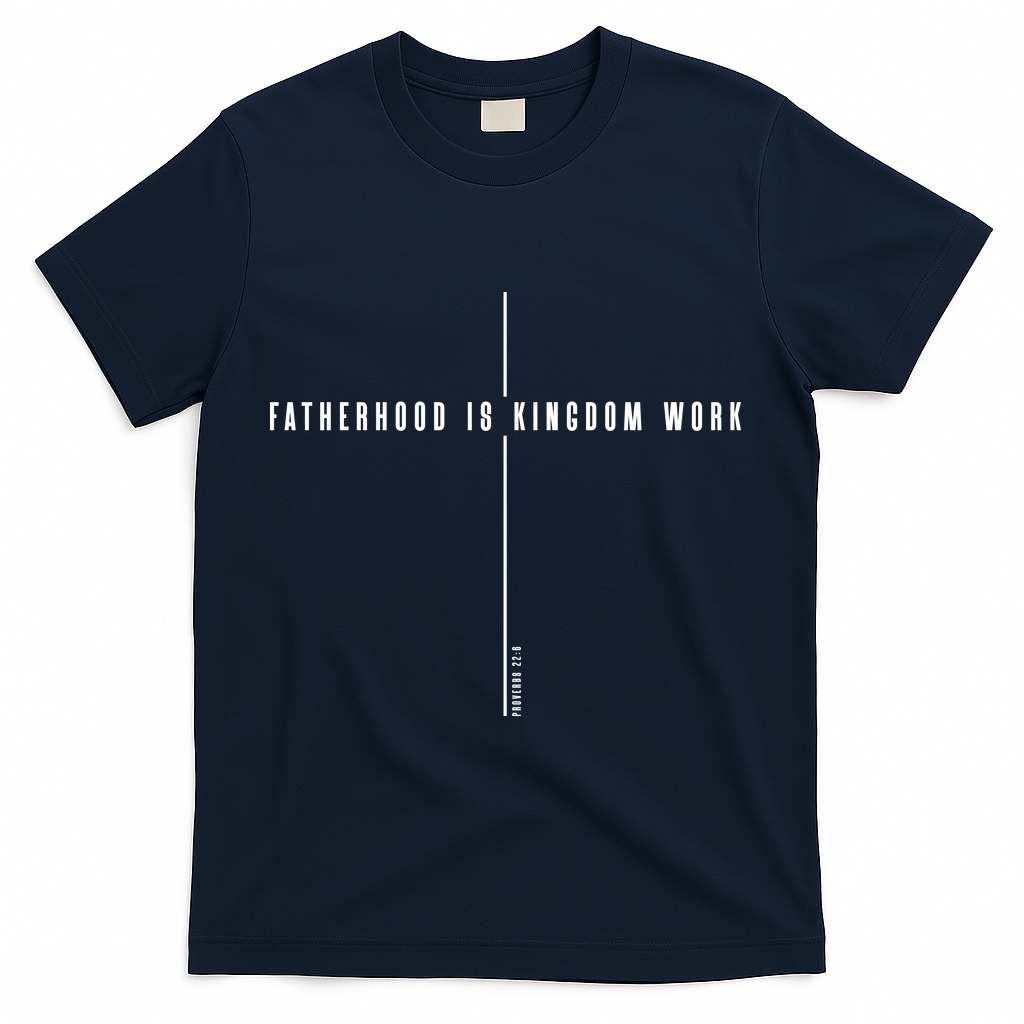 Fatherhood Is Kingdom Work Christian Dad Father's Day T-Shirt - Navy