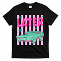 Funny Later Alligator After While Crocodile Front And Back T-Shirt - Black