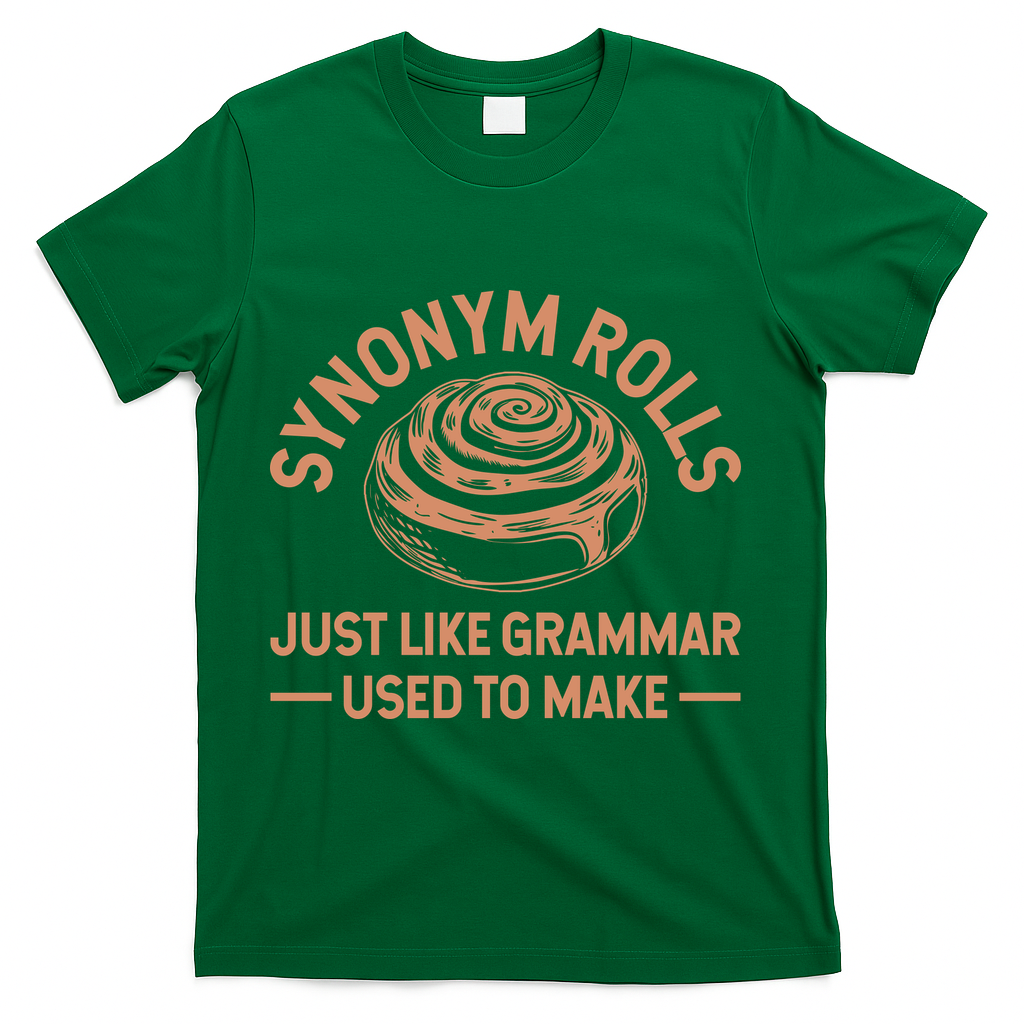 Funny Synonym Rolls Just Like Grammar Used To Make T-Shirt - Green