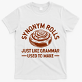 Funny Synonym Rolls Just Like Grammar Used To Make T-Shirt - White