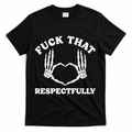 Fuck That Respectfully T-Shirt - Black