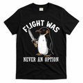 Flight Was Never An Option Funny Penguin Meme T-Shirt - Black