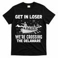 Get In Loser We're Crossing The Delaware T-Shirt - Black