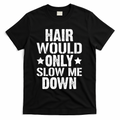 Hair Would Only Slow Me Down Funny Bald Guy Joke T-Shirt - Black