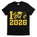 I Did It Graduate For Class Of 2026 Graduation T-Shirt - Black