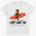 I Dont Want This Feeling To Go Away Surf Monkey T-Shirt - White