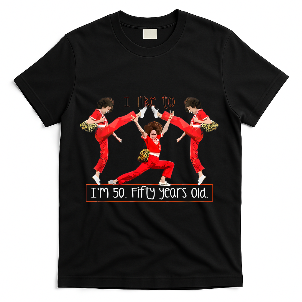 I Like To Kick Stretch And Kick IM 50 Fifty Years Old T-Shirt - Black