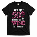 It's My 50th Birthday and I'll Wine If I Want To T-Shirt - Black