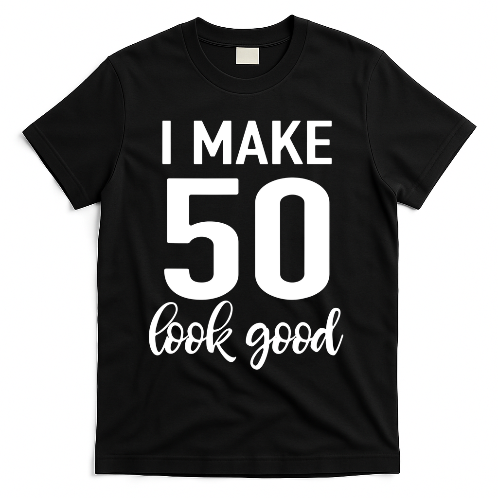 I Make 50 Look Good 50th Birthday T-Shirt - Black