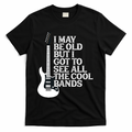 I May Be Old But I Got To See All The Cool Bands T-Shirt - Black