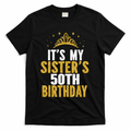 ItS My Sister 50th Birthday Idea For 50 Years Old Woman T-Shirt - Black