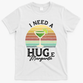 I Need A Huge Margarita Cocktail T-Shirt - White