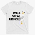 Imma Steal Ur Fries T-Shirt - White