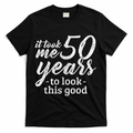 It Took Me 50 Years To Look This Good Funny 50th Birthday T-Shirt - Black