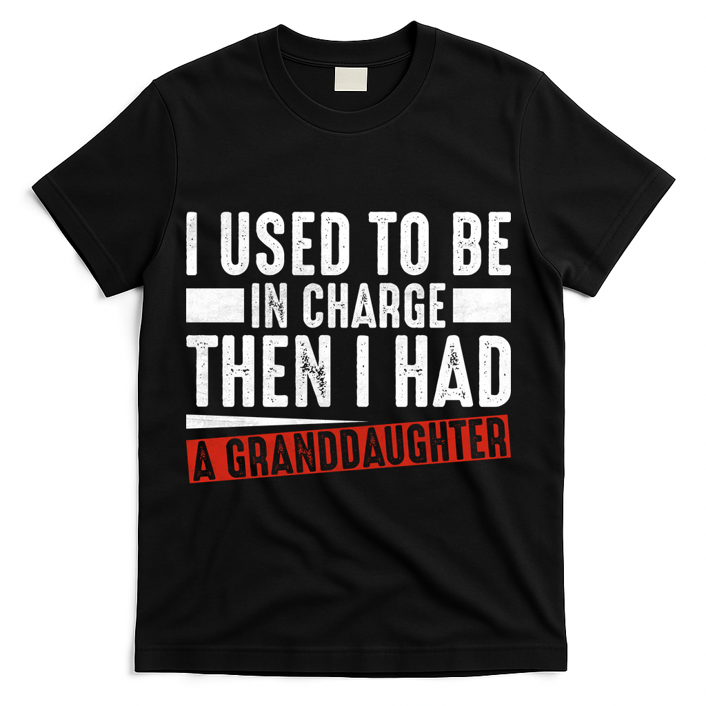 I Used To Be In Charge Then I Had A Granddaughter T-Shirt - Black