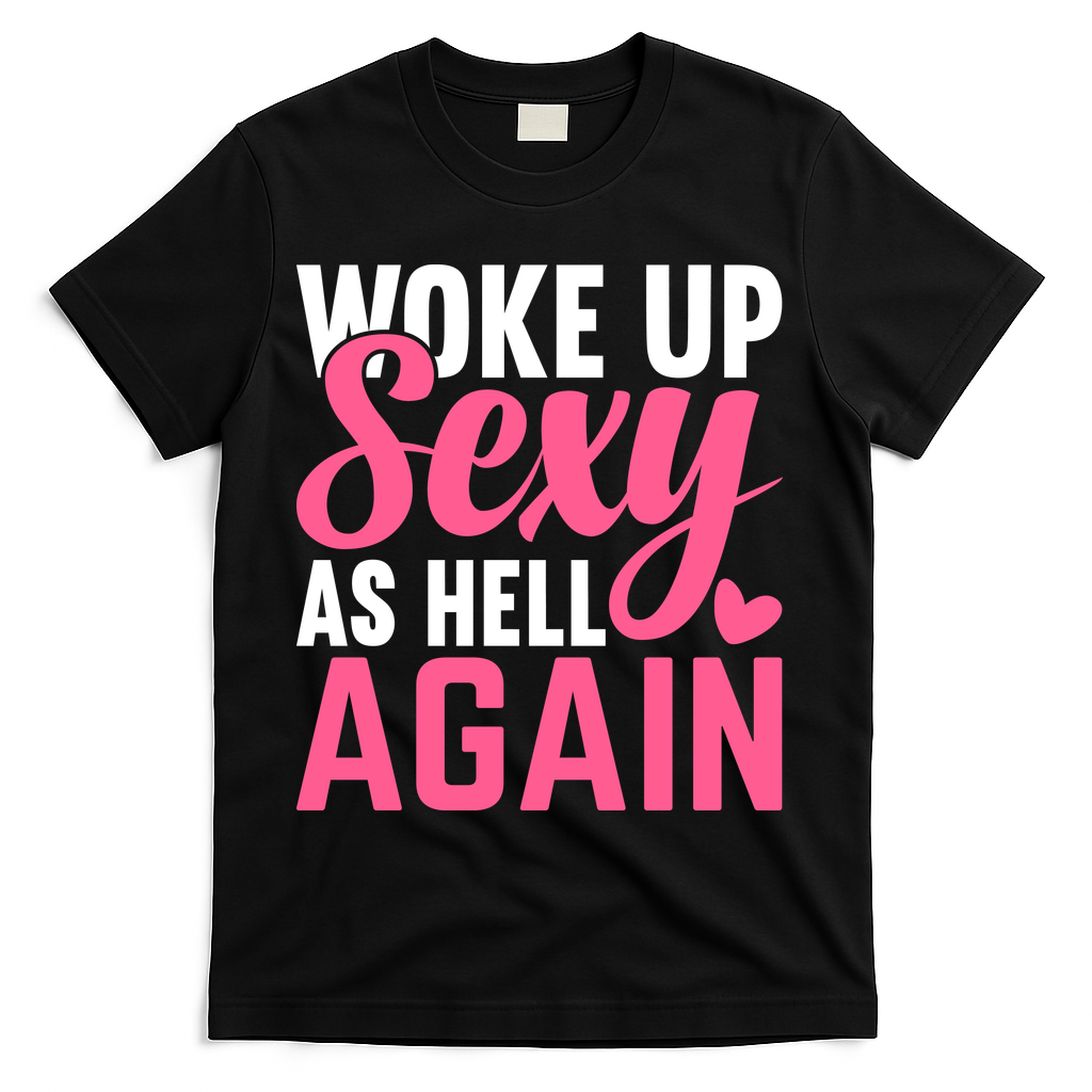 I Woke Up Sexy As Hell Again T-Shirt - Black