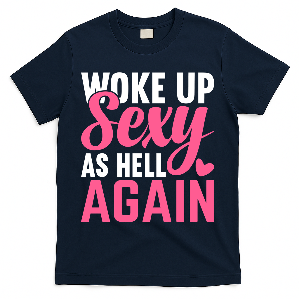 I Woke Up Sexy As Hell Again T-Shirt - Navy